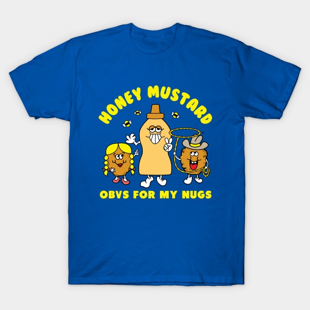 Obvs For My Nugs T-Shirt by RedScandalGraphics